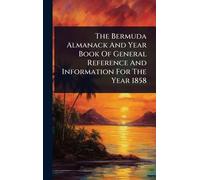 The Bermuda Almanack And Year Book Of General Reference And Information For The Year 1858
