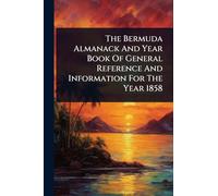 The Bermuda Almanack And Year Book Of General Reference And Information For The Year 1858
