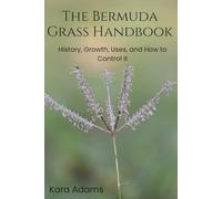 The Bermuda Grass Handbook: History, Growth, Uses, and How to Get Rid of It