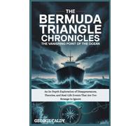 The Bermuda Triangle Chronicles : The Vanishing Point of the Ocean: An In-Depth Exploration of Disappearances, Theories, and Real-Life Events That Are ... to Ignore (The Enigmatic Chronicles series)