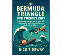 THE BERMUDA TRIANGLE FOR CURIOUS KIDS: Explore sea mysteries, sunken ships, and wild weather while boosting thinking and reading skills