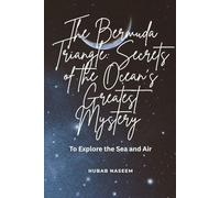 The Bermuda Triangle: Secrets Of the Ocean's Greatest Mystery: To Explore the Sea and Air
