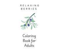 The Berries Edit Adult Coloring Book: Berry Still Life Coloring Pages for Relaxation: Relaxing Coloring Pages for Stress Relief and Calm Creative Time (Fruit Coloring Series)