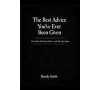 The Best Advice You’ve Ever Been Given: The Words That Stay With Us-and Why They Matter