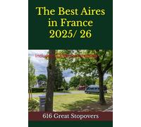The Best Aires in France 2025/ 26: 616 Great Stopovers (France by Motorhome)