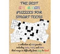 The Best American Puzzles For Smart Teens: A Collection of 240 Puzzles Including 5x5s, 7x7s, and 9x9s That Range In Difficulty From Easy To Hard
