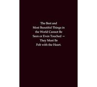 The Best and Most Beautiful Things in the World Cannot Be Seen or Even Touched - They Must Be Felt with the Heart: An inspirational notebook for love, beauty, and heartfelt reflections