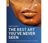 The Best Art You've Never Seen: 101 Hidden Treasures From Around the World (Rough Guide Reference)