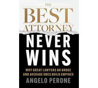 The Best Attorney Never Wins: Why Great Lawyers Go Broke and Average Ones Build Empires