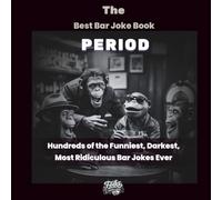 The Best Bar Joke Book Period: Hundreds of the Funniest, Darkest, Most Ridiculous Bar Jokes Ever