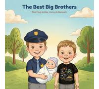 The Best Big Brothers: Starring Archie, Henry & Bennett (The Adventures of Archie, Henry & Bennett)