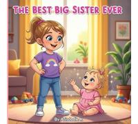 The Best Big Sister Ever: A Heartfelt Guide to Becoming a Big Sister and Preparing for a New Baby
