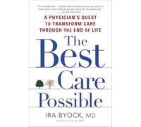 The Best Care Possible: A Physician's Quest to Transform Care Through the End of Life
