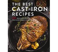 The Best Cast Iron Cookbook: 125 Delicious Recipes for Your Cast-Iron Cookware
