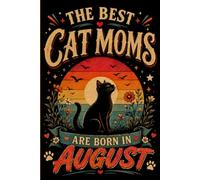 The Best Cat Moms Are Born In August: August Birthday Cat Journal | Retro Notebook for Cat Moms | Cute Writing Journal for Cat Lovers | College Ruled ... | Daily Notes | 120 Pages | 6 x 9 Inches