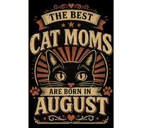 The Best Cat Moms Are Born In August Journal: August Birthday Notebook for Cat Moms | Vintage Retro Design | College Ruled Pages | 120 Pages | 6 x 9 Inches