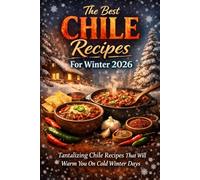 The Best Chili Dishes For 2026: Tantalizing Chili Recipes and Slow Cooker Chili Recipes That Make Outstanding Dinner Meals For You and Your Family