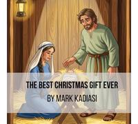 THE BEST CHRISTMAS GIFT EVER By Mark Kadiasi: A Joyful Story of Jesus’ Birth for Little Hearts (The Bible Seasons Series)