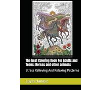 The best Colouring Book For Adults and Teens: Horses and other animals: Stress Relieving And Relaxing Patterns
