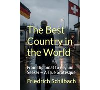 The Best Country in the World: From Diplomat to Asylum Seeker - A True Grotesque