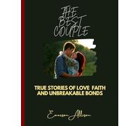 THE BEST COUPLE: True Stories of Love, Faith, and Unbreakable Bonds: 1 (Awake & Unstoppable: The Series That Ignites the Soul)