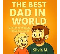 The Best Dad in the World: 23 Stories That Say " I Love You, Dad!"