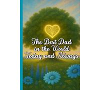 The Best Dad in the World Today and Always: A Unique Notebook for the Best Dad (Libretas que abrazan)