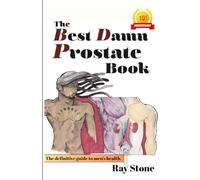 The Best Damn Prostate Book: 10th Year Anniversary Edition (The Anatomy Series)
