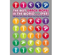 The Best Dance Moves in the World ... Ever!: 100 New and Classic Moves and How to Bust Them