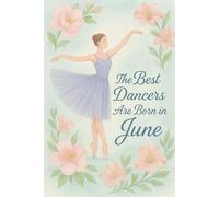 The Best Dancers Are Born in June: Ballet-Themed Notebook Birthday Gift