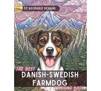 The Best Danish-Swedish Farmdog Coloring Book: An Adult Coloring Adventure for Dog Lovers: Featuring 50 Unique Illustrations of Danish-Swedish ... Home Scenes for Stress Relief and Relaxation.