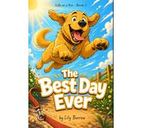 The Best Day Ever: The Secret Life of a Dog Told by the Dog (Life as a Pet)