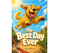 The Best Day Ever: The Secret Life of a Dog Told by the Dog (Life as a Pet)