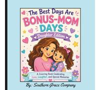 The Best Days Are Bonus-Mom Days - Daughter Edition: A Heartwarming Coloring Book Filled with Fun Adventures, Special Memories, and Bonus Mother-Daughter Moments for Kids Ages 4+