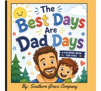 The Best Days Are Dad Days: Fun and Easy Dad and Son Coloring Book for Kids Ages 4+ | Family Activities, Adventure, Sports, Camping, Fishing, Haircuts, Bedtime & Everyday Memories.