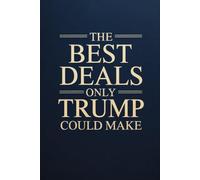The Best Deals Only Trump Could Make: A Funny Gag Gift Notebook for Politics Lovers, White Elephant, and Office Humor