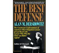 The Best Defense: The Courtroom Confrontations of America's Most Outspoken Lawyer of Last Resort-- the Lawyer Who Won the Claus von Bulow Appeal
