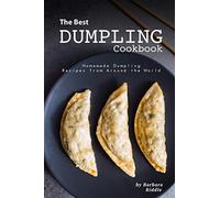 The Best Dumpling Cookbook: Homemade Dumpling Recipes from Around the World