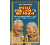 The best ever guide to retirement: How to make the rest of your life the best of your life
