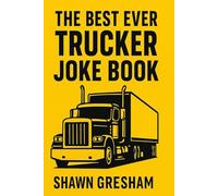 The Best Ever Trucker Joke Book: Laughs from the Road That Only a Real Driver Gets