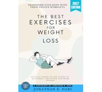 The Best Exercises for Weight Loss:: Transform Your Body with These Proven Workouts (Effective Fitness Routines to Burn Fat, Build Muscle, and Achieve Your Dream Physique)