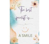 The Best Facelift Is a Smile: Self- Care Journal for aging gracefully and joyfully.