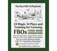 The Best FBO AI Playbook: 24 Magic AI Plays and Training for Growing FBOs FIXED-BASE OPERATORS
