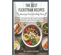 THE BEST FLEXITARIAN RECIPES: The Flavor-First Way to Reset Your Health, Lose Weight, and Eat Better, Effortlessly