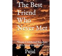 The Best Friend Who Never Met: “A raw, heartfelt journey of friendship, loss, and survival. From childhood struggles to life abroad, this is the story ... and the friends who were never truly gone.”