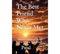 The Best Friend Who Never Met: “A raw, heartfelt journey of friendship, loss, and survival. From childhood struggles to life abroad, this is the story ... and the friends who were never truly gone.”