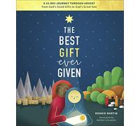 The Best Gift Ever Given: A 25-Day Journey Through Advent from God's Good Gifts to God's Great Son
