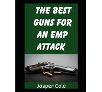 The Best Guns For An EMP Attack: How To Assemble A Practical and Well-Rounded Gun Collection For An EMP Attack or Solar Flare (Disaster Prep with Jasper Cole)