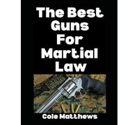 The Best Guns For Martial Law: 5 (The Martial Law Survival Guide Series)