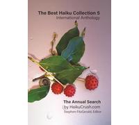 The Best Haiku Collection 5: International Anthology: The Annual Search by HaikuCrush.com: 1 (The Best Haiku Anthologies - The Annual Search for The Best Haiku by HaikuCrush.com)